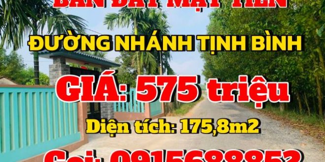 BÁN ĐẤT MẶT TIỀN ĐƯỜNG NHÁNH TỊNH BÌNH - GIÁ: 575tr/m2